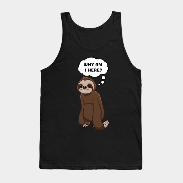 Why am I here Sloth thinking Tank Top by jonmlam